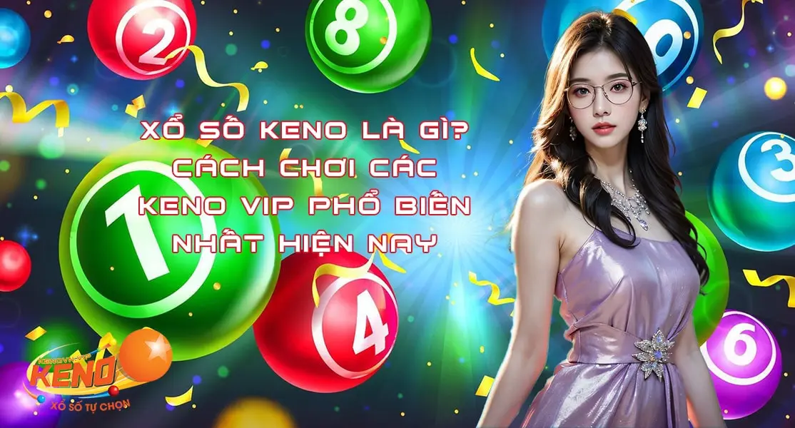 xổ số Keno là gì Cách Chơi các Keno vip phổ biến nhất hiện nay